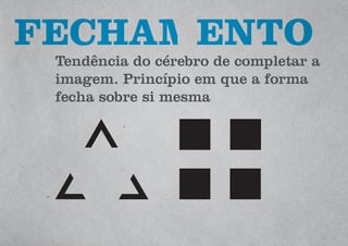 Tendência do cérebro de completar a
imagem. Princípio em que a forma
fecha sobre si mesma
 