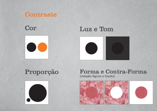 Contraste
Luz e Tom
Proporção Forma e Contra-Forma
(relação figura e fundo)
Cor
 
