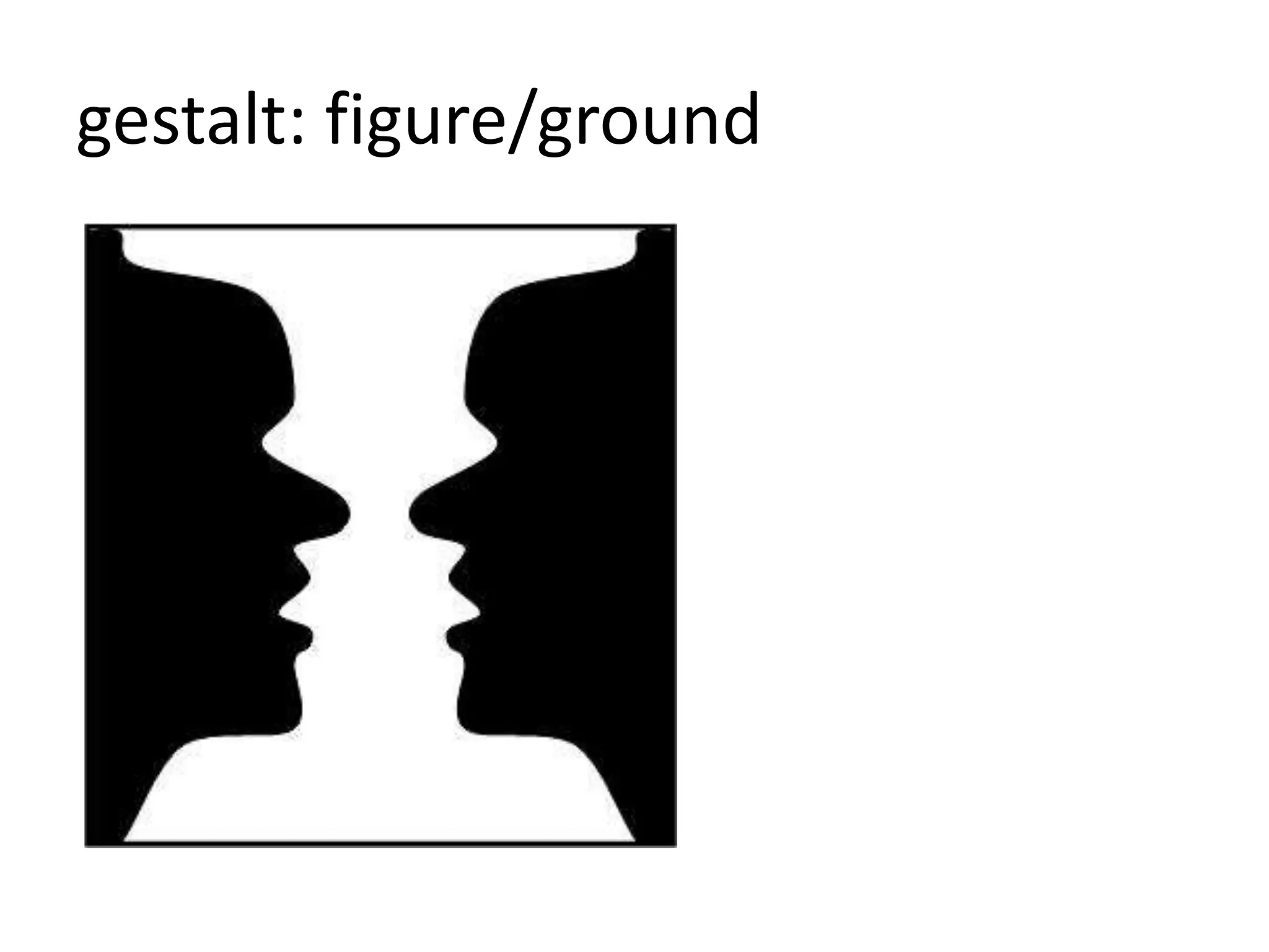 gestalt: figure/ground
 