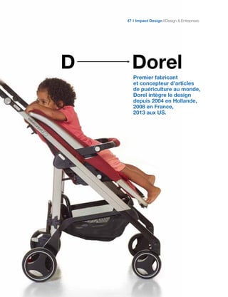 DorelD
Premier fabricant
et concepteur d’articles
de puériculture au monde,
Dorel intègre le design
depuis 2004 en Hollande,
2008 en France,
2013 aux US.
Impact Design Design & Entreprises47
 