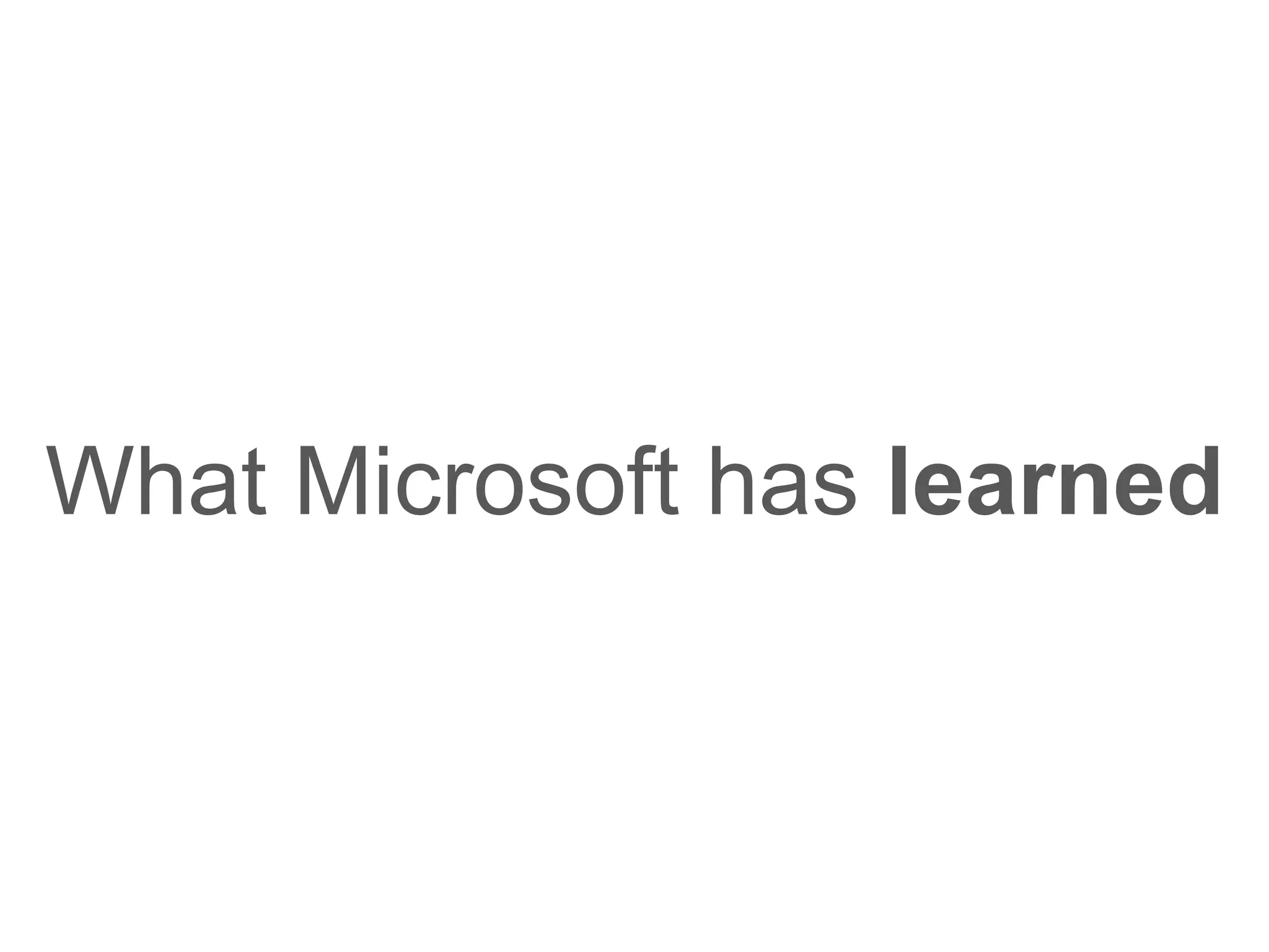 What Microsoft has  learned 