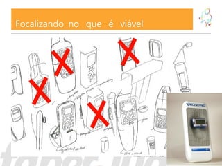 Focalizando no que é viável
 