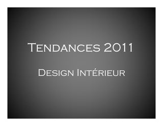 Tendances 2011
 Design Intérieur
 
