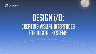Design /o:
Creating Visual Interfaces  
for Digital Systems
 