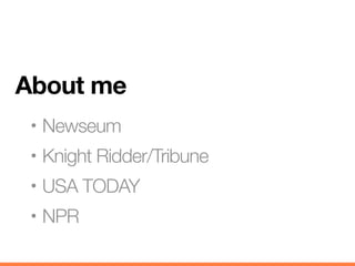 About me
 •   Newseum
 •   Knight Ridder/Tribune
 •   USA TODAY
 •   NPR
 