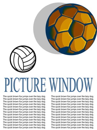 The quick brown fox jumps over the lazy dog.  The quick brown fox jumps over the lazy dog.  The quick brown fox jumps over the lazy dog. The quick brown fox jumps over the lazy dog. The quick brown fox jumps over the lazy dog. The quick brown fox jumps over the lazy dog. The quick brown fox jumps over the lazy dog. The quick brown fox jumps over the lazy dog. The quick brown fox jumps over the lazy dog. The quick brown fox jumps over the lazy dog. The quick brown fox jumps over the lazy dog. The quick brown fox jumps over the lazy dog. The quick brown fox jumps over the lazy dog. The quick brown fox jumps over the lazy dog.  The quick brown fox jumps over the lazy dog.  The quick brown fox jumps over the lazy dog. The quick brown fox jumps over the lazy dog. The quick brown fox jumps over the lazy dog. The quick brown fox jumps over the lazy dog. The quick brown fox jumps over the lazy dog. The quick brown fox jumps over the lazy dog. The quick brown fox jumps over the lazy dog. The quick brown fox jumps over the lazy dog. The quick brown fox jumps over the lazy dog. The quick brown fox jumps over the lazy dog. The quick brown fox jumps over the lazy dog. PICTURE WINDOW 