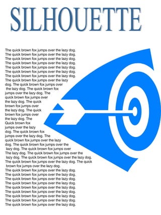 SILHOUETTE The quick brown fox jumps over the lazy dog.  The quick brown fox jumps over the lazy dog.  The quick brown fox jumps over the lazy dog. The quick brown fox jumps over the lazy dog. The quick brown fox jumps over the lazy dog. The quick brown fox jumps over the lazy dog. The quick brown fox jumps over the lazy dog. The quick brown fox jumps over the lazy  dog. The quick brown fox jumps over  the lazy dog. The quick brown fox  jumps over the lazy dog. The  quick brown fox jumps over  the lazy dog. The quick  brown fox jumps over  the lazy dog. The quick  brown fox jumps over the lazy dog. The Quick brown fox jumps over the lazy dog. The quick brown fox jumps over the lazy dog. The  quick brown fox jumps over the lazy  dog. The quick brown fox jumps over the lazy dog. The quick brown fox jumps over  The lazy dog. The quick brown fox jumps over the lazy dog. The quick brown fox jumps over the lazy dog. The quick brown fox jumps over the lazy dog. The quick brown fox jumps over the lazy dog. The quick brown fox jumps over the lazy dog. The quick brown fox jumps over the lazy dog. The quick brown fox jumps over the lazy dog.  The quick brown fox jumps over the lazy dog. The quick brown fox jumps over the lazy dog. The quick brown fox jumps over the lazy dog. The quick brown fox jumps over the lazy dog. The quick brown fox jumps over the lazy dog. The quick brown fox jumps over the lazy dog. 