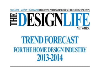 The Design Life Network Trend Forecast For The Home Design Industry 2013-2014