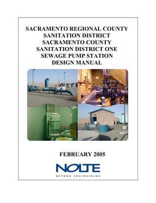SACRAMENTO REGIONAL COUNTY
SANITATION DISTRICT
SACRAMENTO COUNTY
SANITATION DISTRICT ONE
SEWAGE PUMP STATION
DESIGN MANUAL

FEBRUARY 2005

 