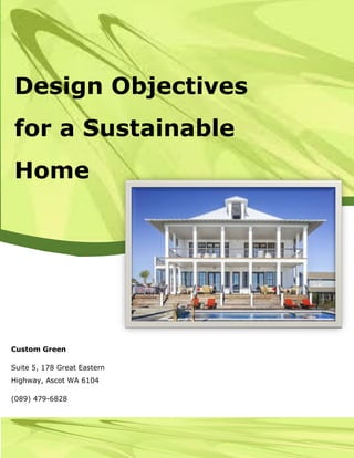 Custom Green
Suite 5, 178 Great Eastern
Highway, Ascot WA 6104
(089) 479-6828
Design Objectives
for a Sustainable
Home
 