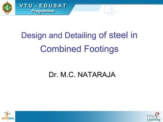 Design and Detailing of steel in
Combined Footings
Dr. M.C. NATARAJA
 