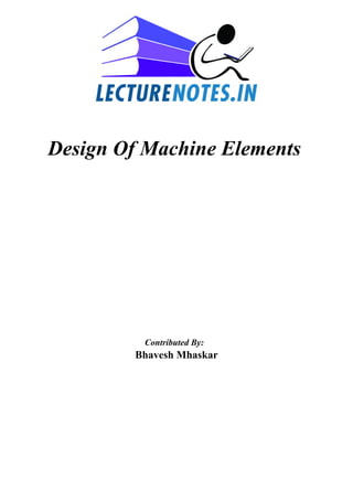 Design Of Machine Elements
Contributed By:
Bhavesh Mhaskar
 