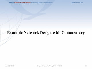 39
Example Network Design with Commentary
Design of Networks Using NOS NGS 92
April 21, 2025
 