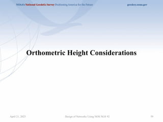 59
Design of Networks Using NOS NGS 92
Orthometric Height Considerations
April 21, 2025
 