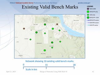 61
Design of Networks Using NOS NGS 92
Existing Valid Bench Marks
0 30
15
Scale in km
Network showing 10 existing valid bench marks.
April 21, 2025
 
