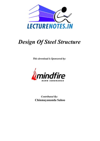 Design Of Steel Structure
This download is Sponsored by:
Contributed By:
Chinmayananda Sahoo
 