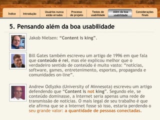 <ul><li>Jakob Nielsen:  “Content is king” .  </li></ul><ul><li>Bill Gates também escreveu um artigo de 1996 em que fala qu...