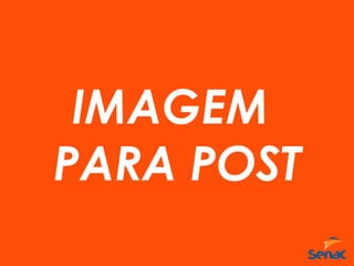 IMAGEM
PARA POST
 