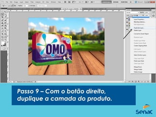 Passo 9 – Com o botão direito,
duplique a camada do produto.
 