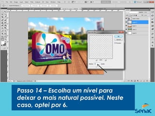 Passo 14 – Escolha um nível para
deixar o mais natural possível. Neste
caso, optei por 6.
 