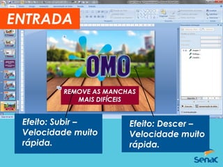 Efeito: Descer –
Velocidade muito
rápida.
Efeito: Subir –
Velocidade muito
rápida.
ENTRADA
 