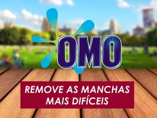 REMOVE AS MANCHAS
MAIS DIFÍCEIS
 