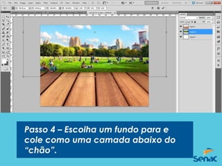 Passo 4 – Escolha um fundo para e
cole como uma camada abaixo do
“chão”.
 