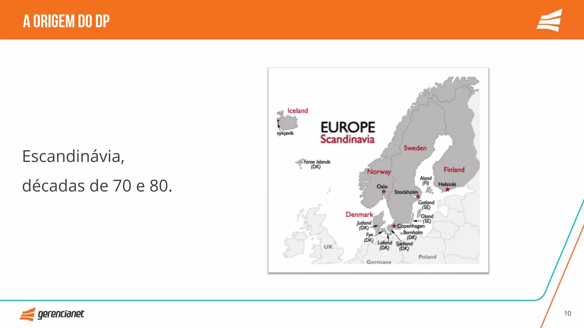 Escandinávia,
décadas de 70 e 80.
A origemdo DP
10
 