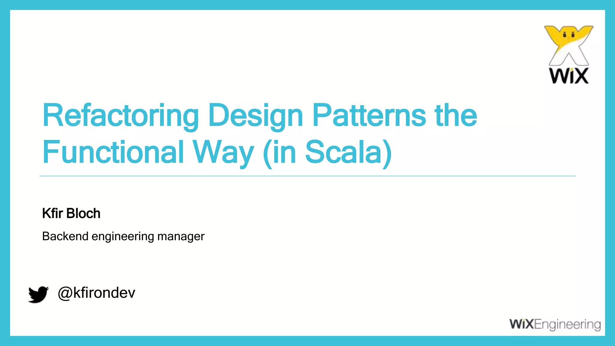 @kfirondev Refactoring Design Patterns the Functional Way (in Scala) @kfirondev Kfir Bloch Backend engineering manager 