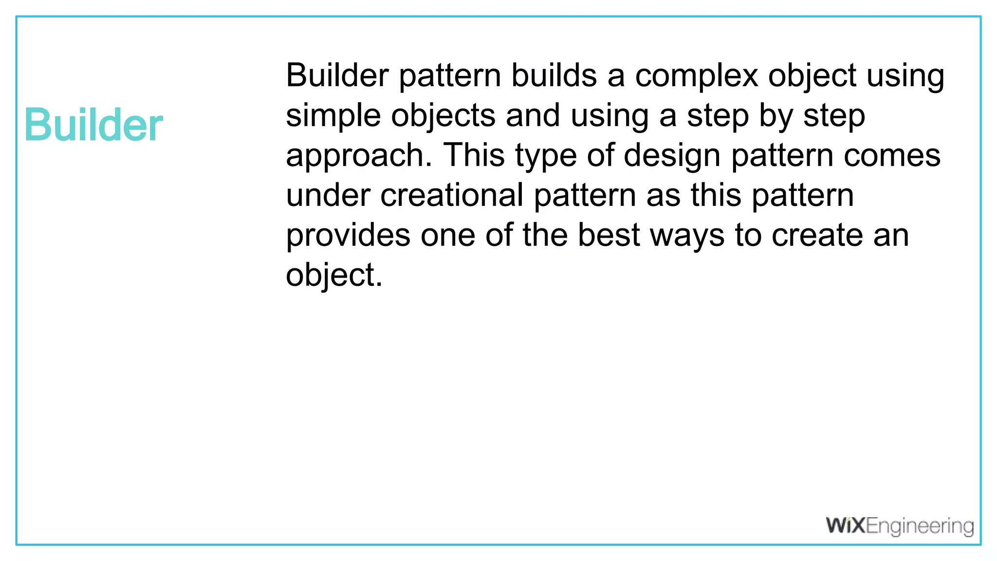 @kfirondev Builder pattern builds a complex object using simple objects and using a step by step approach. This type of design pattern comes under creational pattern as this pattern provides one of the best ways to create an object. Builder 