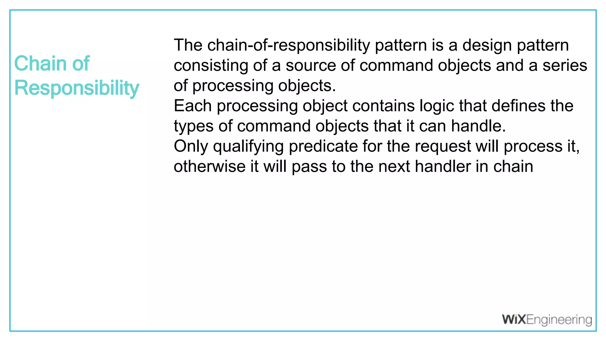 @kfirondev The chain-of-responsibility pattern is a design pattern consisting of a source of command objects and a series of processing objects. Each processing object contains logic that defines the types of command objects that it can handle. Only qualifying predicate for the request will process it, otherwise it will pass to the next handler in chain Chain of Responsibility 
