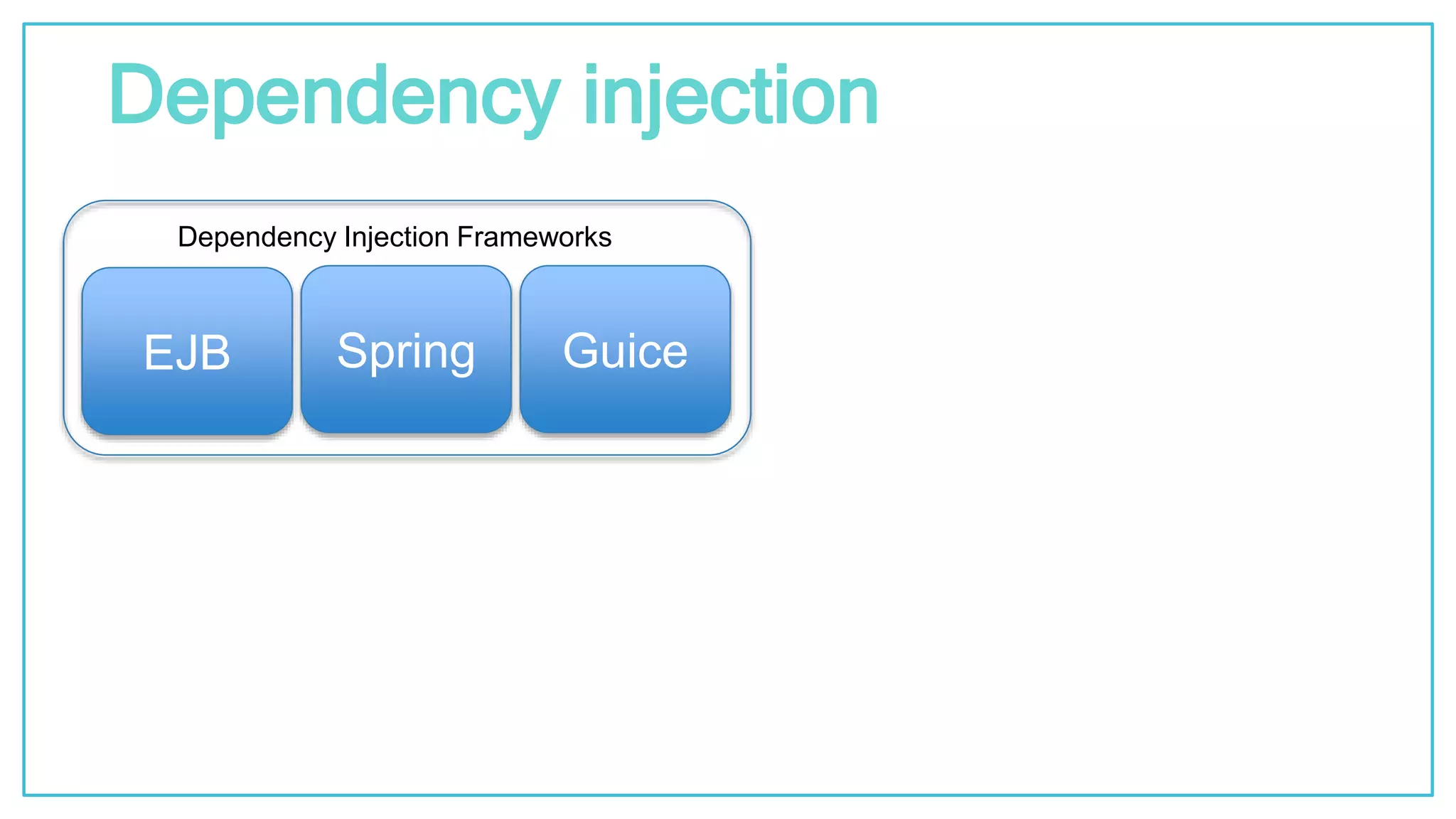 @kfirondev Dependency injection SpringEJB Guice Dependency Injection Frameworks 