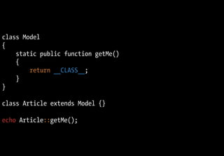 class Model
{
static public function getMe()
{
return __CLASS__;
}
}
class Article extends Model {}
echo Article::getMe();
 