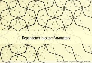 Dependency Injector: Parameters
http://www.flickr.com/photos/revivaling/4979546964
 