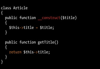 class Article
{
public function __construct($title)
{
$this->title = $title;
}
public function getTitle()
{
return $this->title;
}
}
 