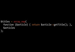 $titles = array_map(
function ($article) { return $article->getTitle(); },
$articles
);
 