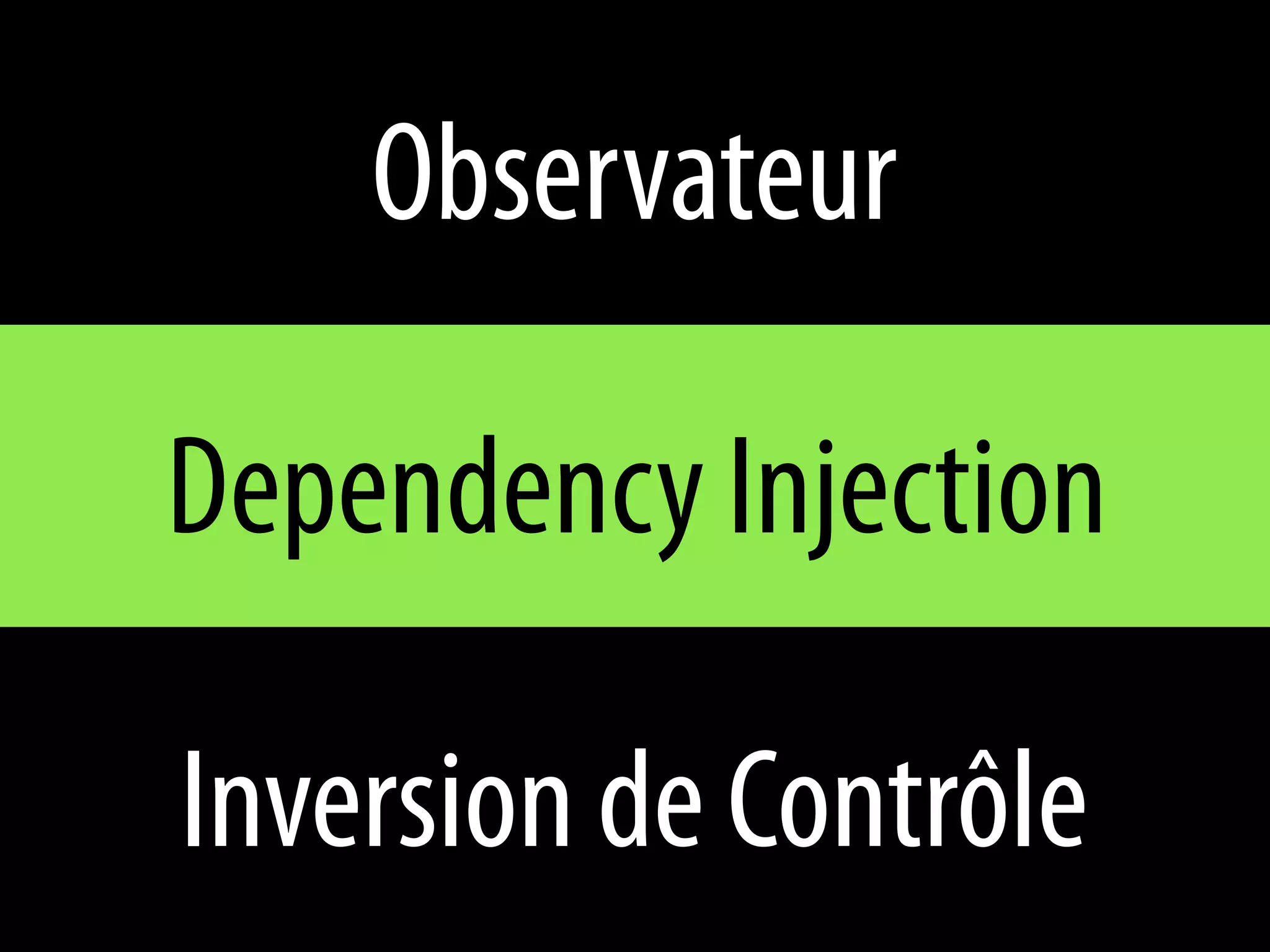 Observateur

Dependency Injection

Inversion de Contrôle
 