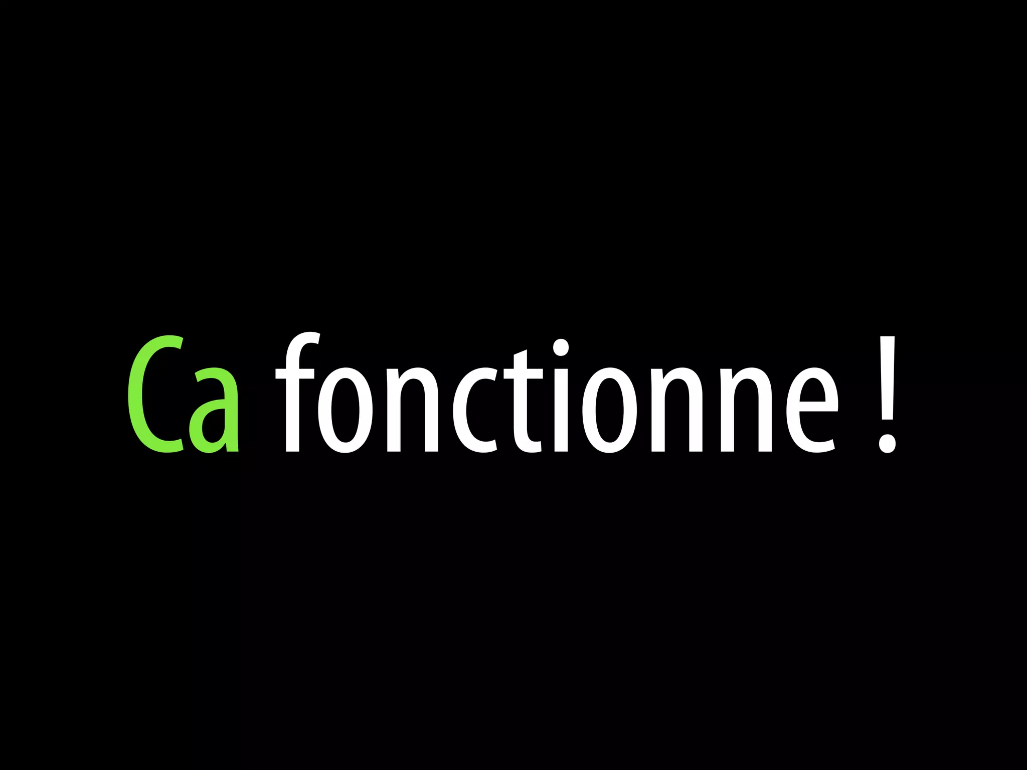 Ca fonctionne !
 