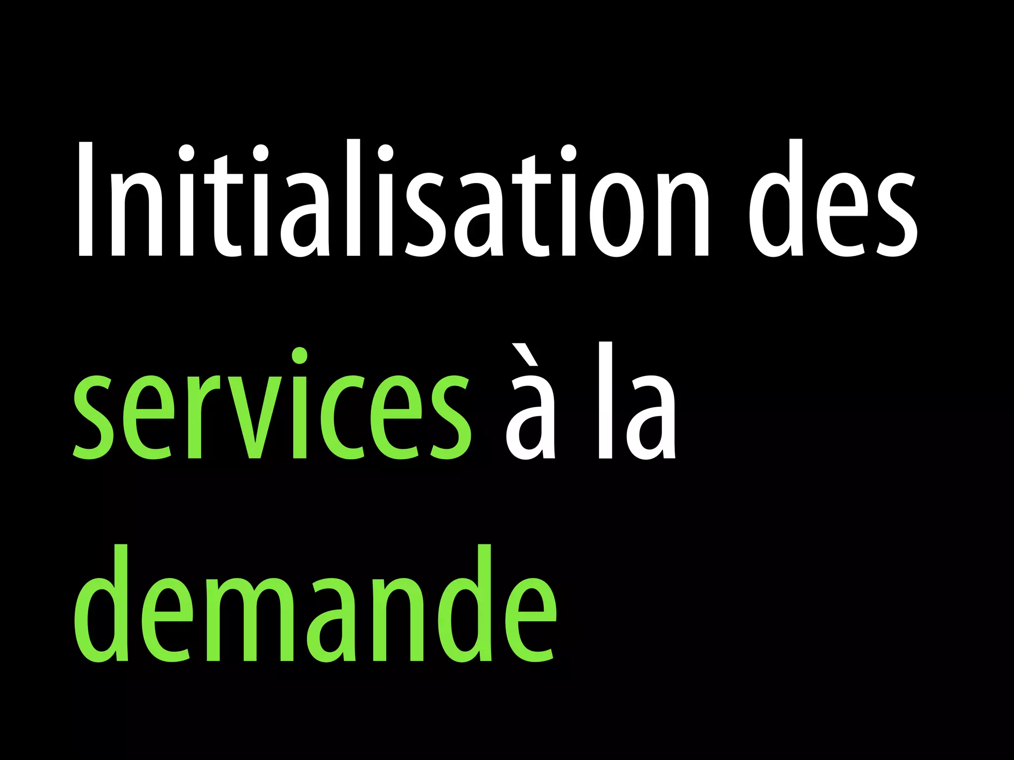 Initialisation des
services à la
demande
 