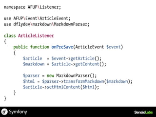namespace AFUPListener;

use AFUPEventArticleEvent;
use dflydevmarkdownMarkdownParser;

class ArticleListener
{
    public function onPreSave(ArticleEvent $event)
    {
        $article = $event->getArticle();
        $markdown = $article->getContent();

        $parser = new MarkdownParser();
        $html = $parser->transformMarkdown($markdown);
        $article->setHtmlContent($html);
    }
}
 