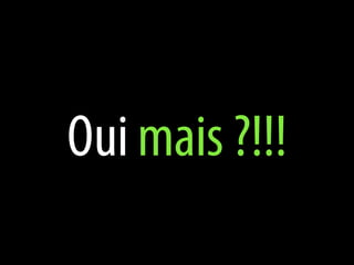 Oui mais ?!!!
 