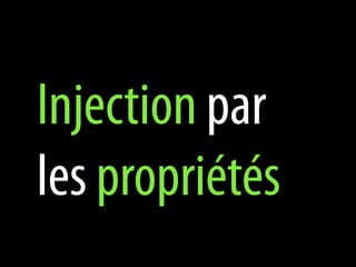 Injection par
les propriétés
 