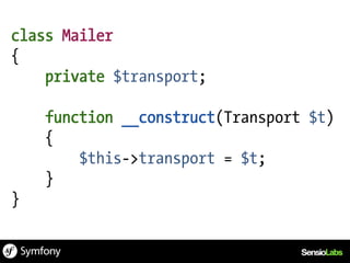 class Mailer
{
    private $transport;

    function __construct(Transport $t)
    {
        $this->transport = $t;
    }
}
 