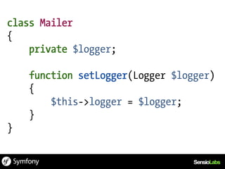 class Mailer
{
    private $logger;

    function setLogger(Logger $logger)
    {
        $this->logger = $logger;
    }
}
 
