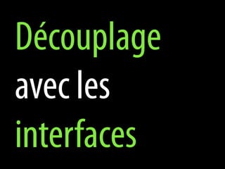 Découplage
avec les
interfaces
 