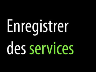 Enregistrer
des services
 
