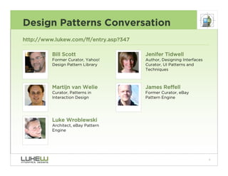 Design Patterns Conversation
http://www.lukew.com/ff/entry.asp?347

          Bill Scott                    Jenifer Tidwel...