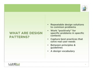• Repeatable design solutions
                    to common problems
                  • Work “positively” for
WHAT ARE DE...