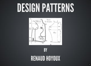 1
DESIGN PATTERNS
BY
RENAUD HOYOUX
 