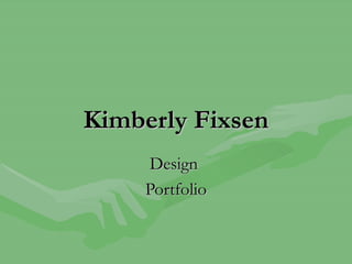 Kimberly Fixsen Design  Portfolio 
